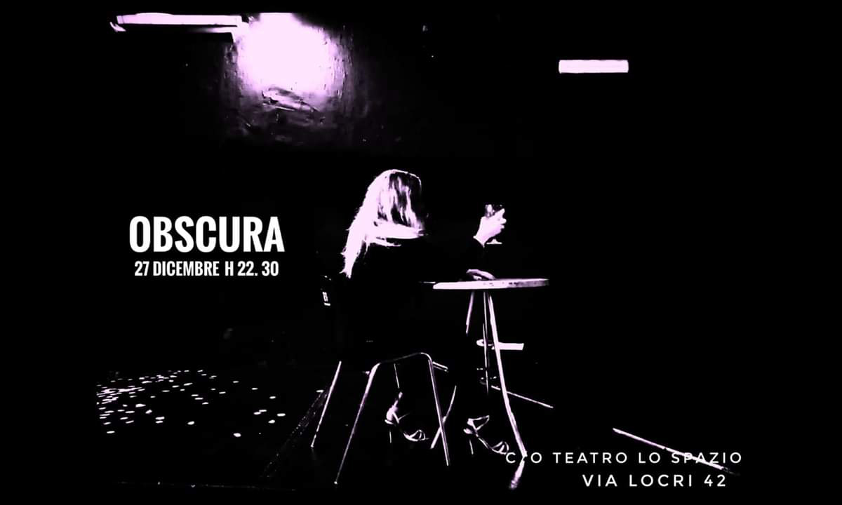 Obscura - TeatroLoSpazio - Via Locri 42 00183 Roma